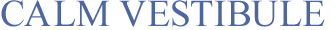 CALM VESTIBULE